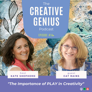 The Importance of PLAY in Creativity Special Guest Cat Rains on The Creative Genius Podcast