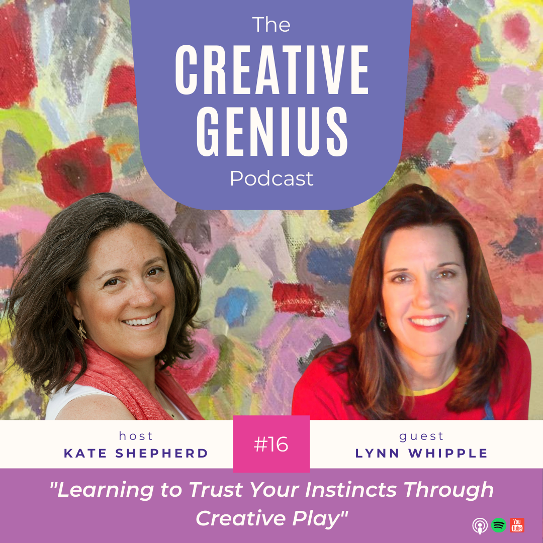 The Creative Genius Podcast Episode - 016 with Lynn Whipple "Learning to Trust Your Instincts Through Creative Play"