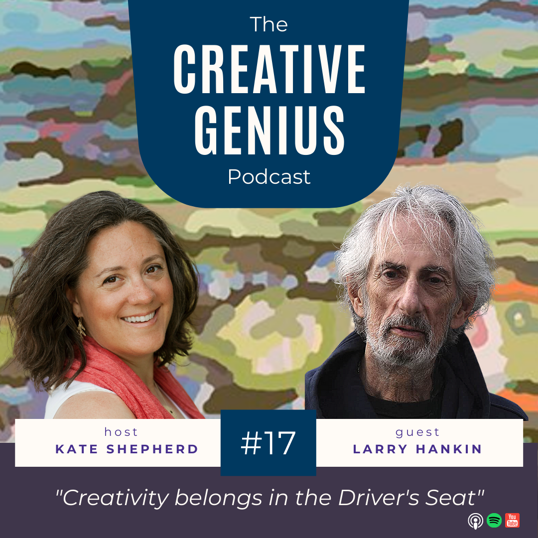 The Creative Genius Podcast | Ep. 017 | Larry Hankin: Creativity Belongs in the Driver’s Seat