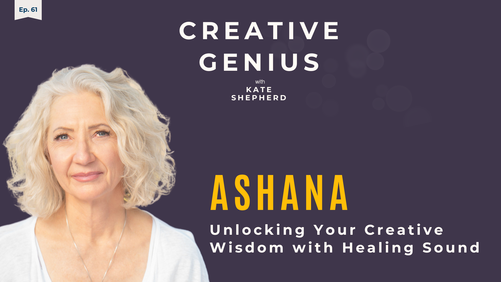 Episode 61 - Ashana - Unlocking Your Creative Wisdom with Healing Sound