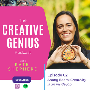 The Creative Genius Podcast - Episode 02 - Creativity is an Inside Job with Beam Paints Founder & Artist Anong Beam
