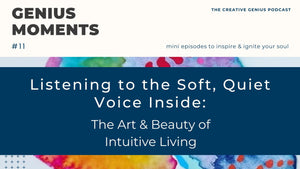 Listening to the Soft, Quiet Voice Inside: The Art and Beauty of Intuitive Living