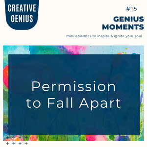 Genius Moments # 15 - Permission to Fall Apart