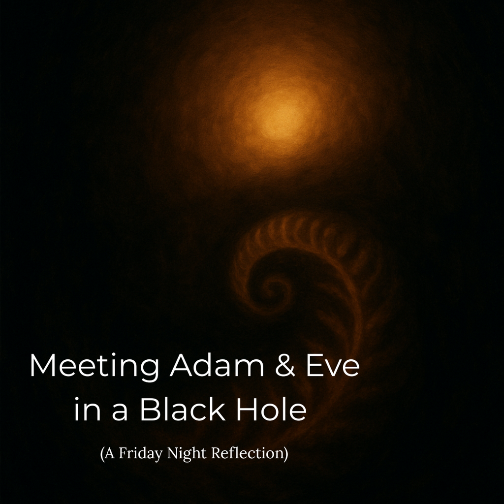Meeting Adam & Eve in a Black Hole (A Friday Night Reflection)