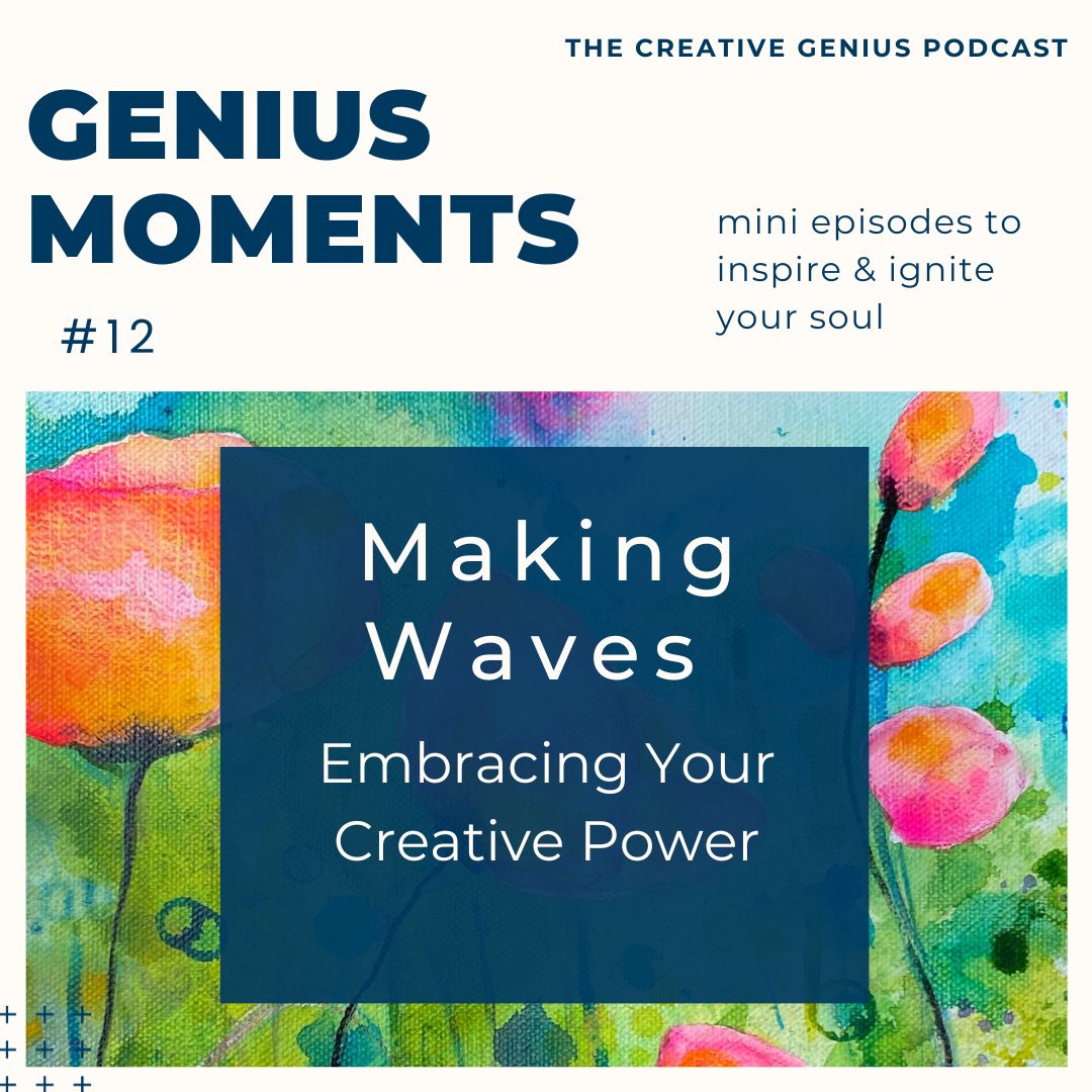 Genius Moments #12 - Making Waves: Embracing Your Creative Power