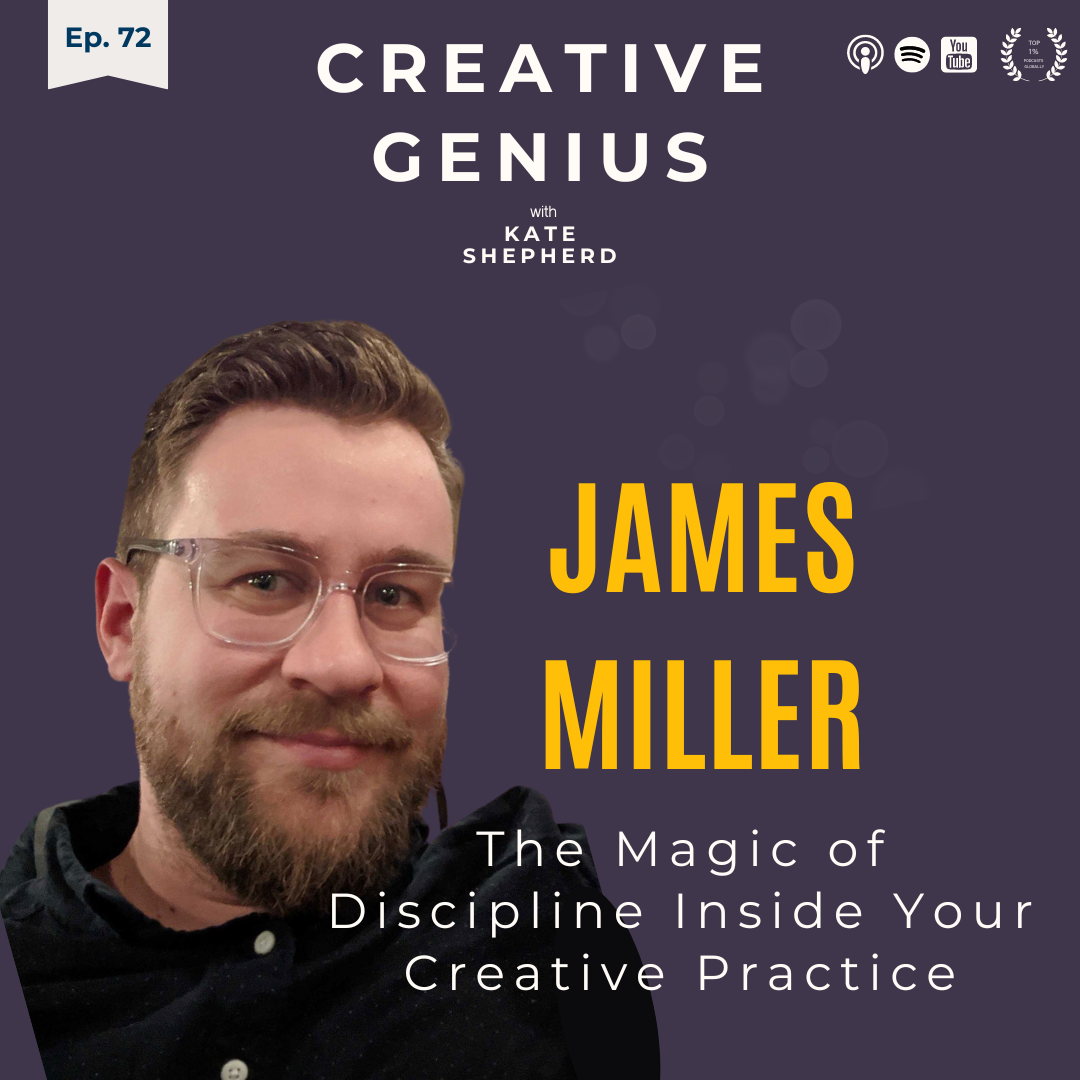 Ep 72 - (ENCORE) James Miller - The Magic of Discipline In Your Creative Process