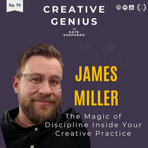 Ep 72 - (ENCORE) James Miller - The Magic of Discipline In Your Creative Process