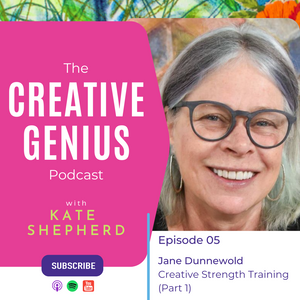 The Creative Genius Podcast - Episode 05 - Creative Strength Training with Jane Dunnewold