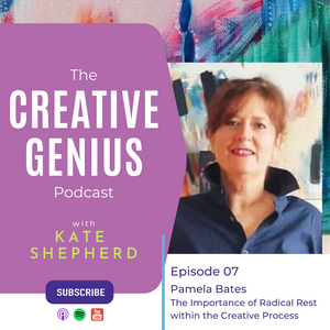 The Creative Genius Podcast - Episode 07 - The Importance of Radical Rest within the Creative Process with Pamela Bates