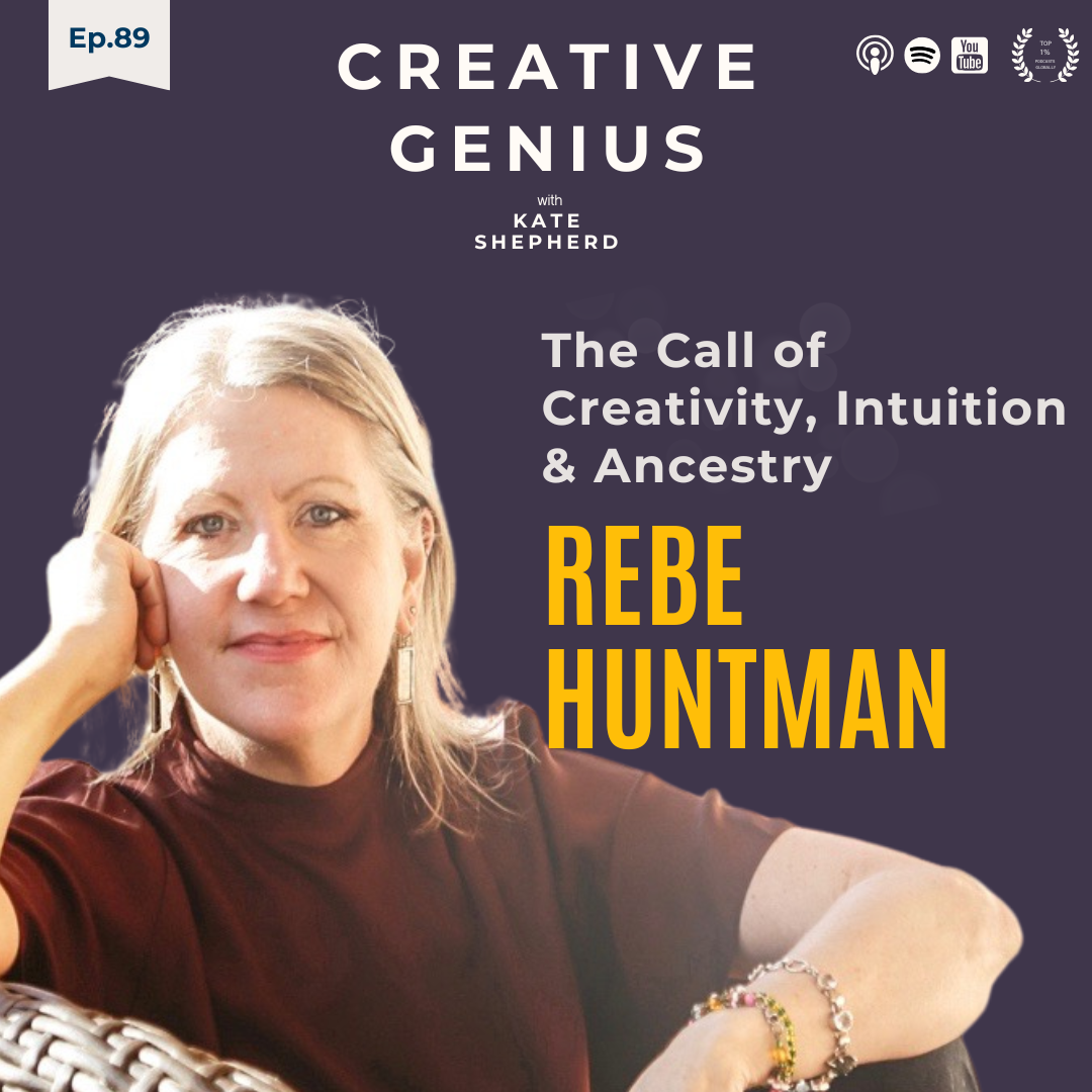 Ep 89 - The Call of Creativity, Intuition, and Ancestry with Rebe Huntman