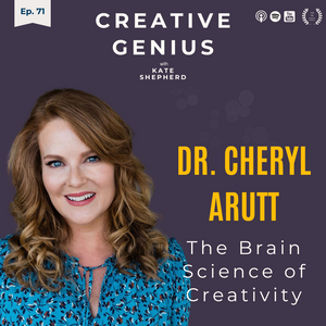 Ep 71 - Dr. Cheryl Arutt: The Brain Science of Creativity