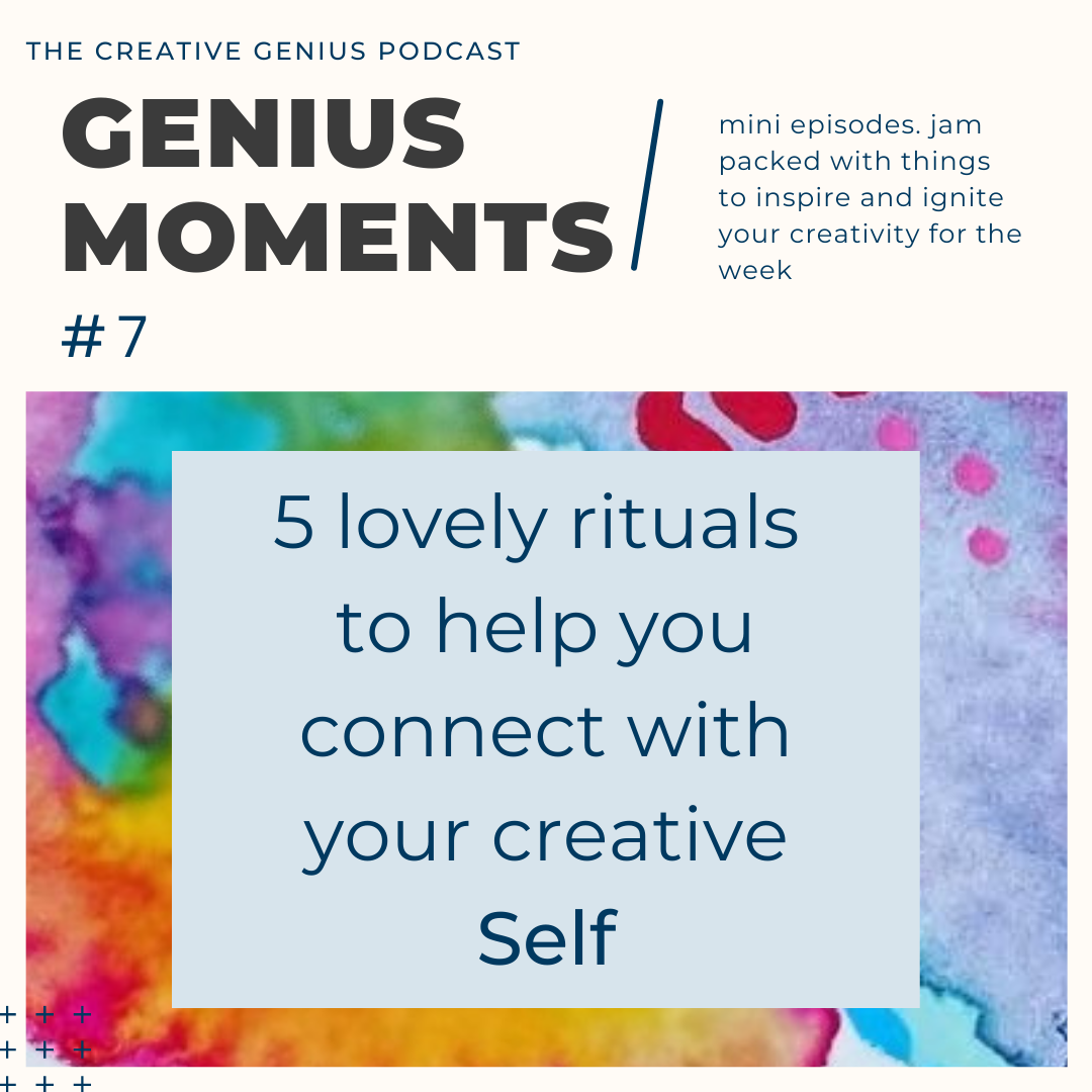 Genius Moments #7 - 5 lovely rituals to help you connect with your cre ...