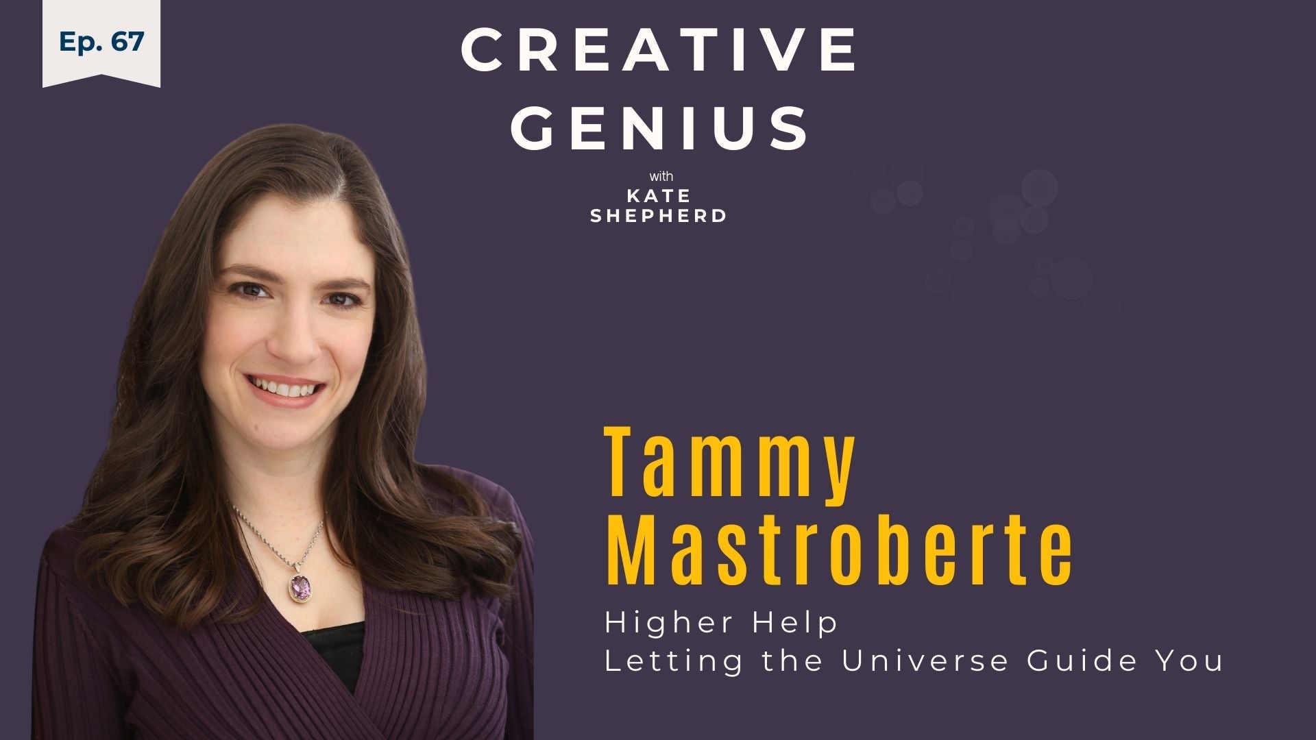 Ep. 67 - Tammy Mastroberte, Higher Help: Letting the Universe Guide You