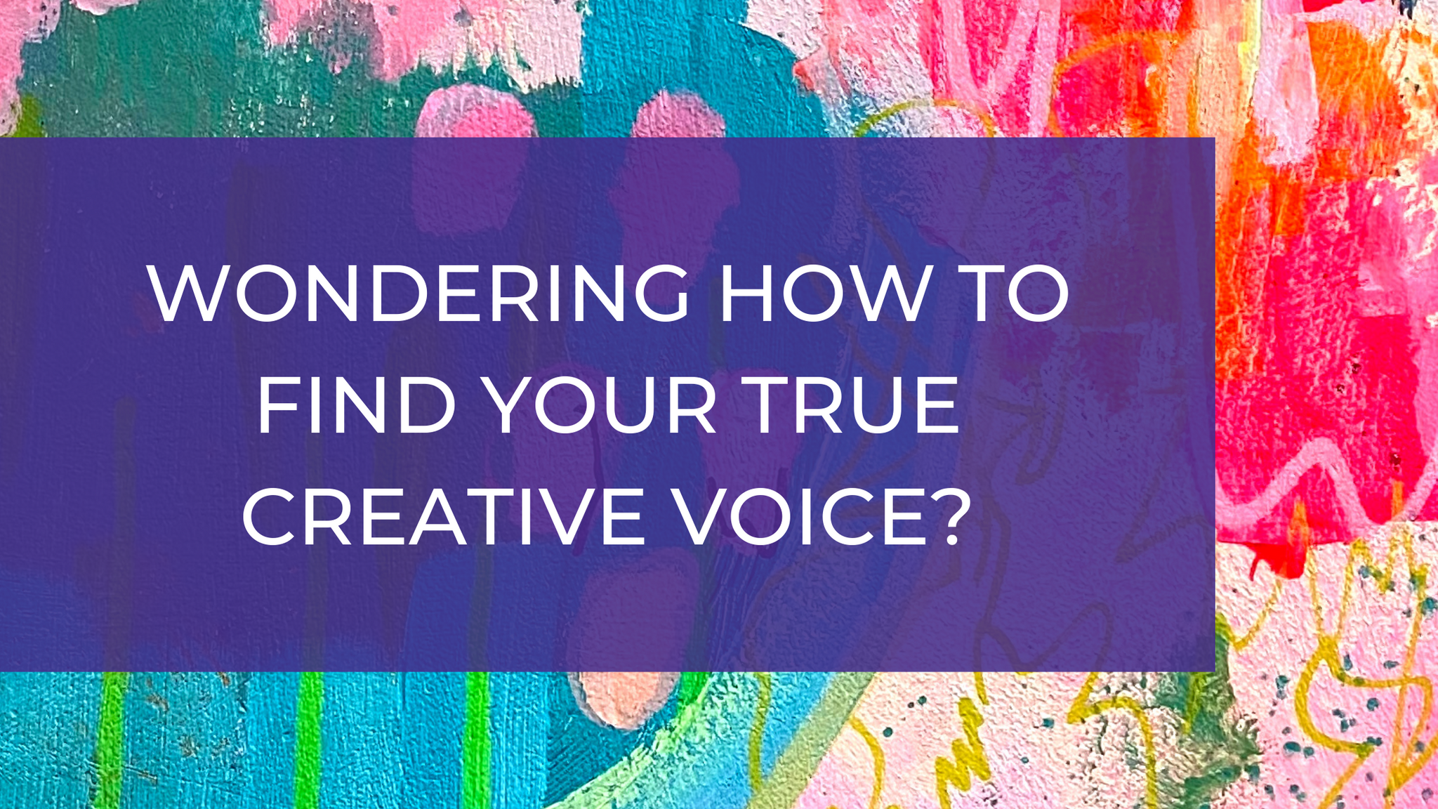 Wondering How to Find Your Creative Voice?