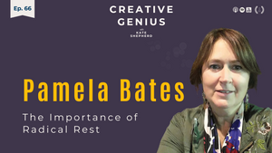 Ep. 66 Pamela Bates: The Importance of Radical Rest Inside the Creative Process (encore)