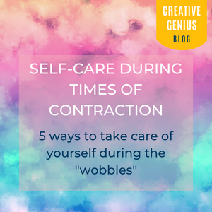 Self-care during times of contraction: 5 ways to take care of yourself during the "wobbles"