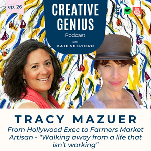 CG | Episode 026 | Tracy Mazuer - From Hollywood Exec to Farmers Market Artisan - “Walking away from a life that isn’t working”